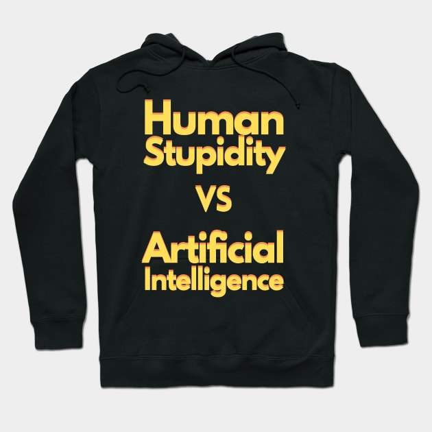 Human stupidity vs Artificial Intelligence Hoodie by janvandenenden